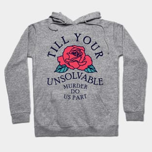 Till Your Unsolvable Murder Hoodie